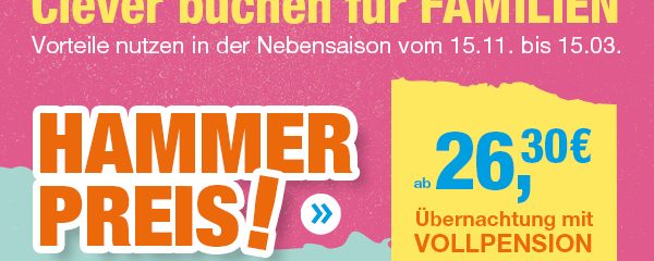 Clever buchen für Familien. HAMMER PREIS ab 26,30 €